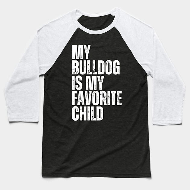 My Bulldog is My Favorite Child Baseball T-Shirt by HandrisKarwa